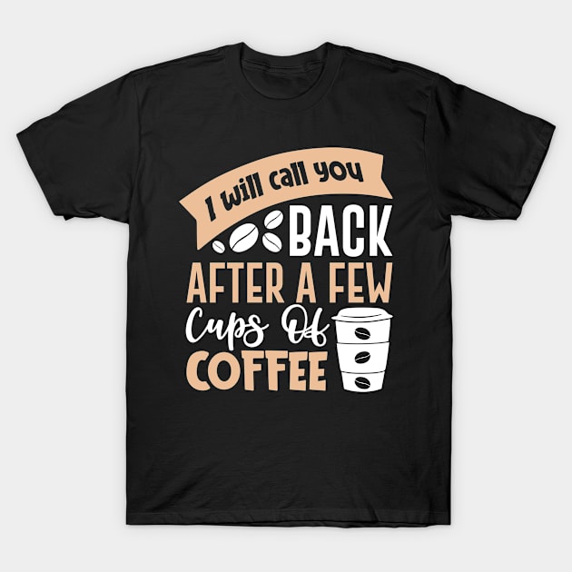 I'll Call After Coffee Break T-Shirt by Wear Apparel